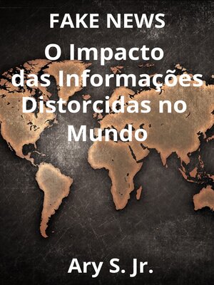 cover image of FAKE NEWS O Impacto das Informações Distorcidas no Mundo